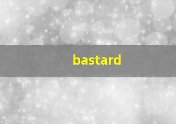 bastard